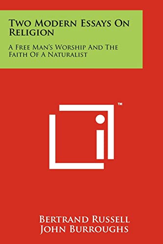 Two Modern Essays On Religion: A Free Man's Worship And The Faith Of A Naturalist von Literary Licensing, LLC